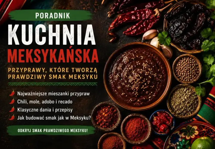 Mieszanki przypraw, chili, mole i adobo tworzą prawdziwy smak Meksyku. Odkryj kuchnię meksykańską!