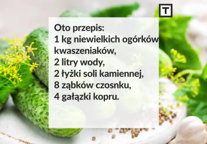 Przepis na ogórki małosolne: 1 kg ogórków, 2 litry wody, 2 łyżki soli kamiennej, czosnek i koper.