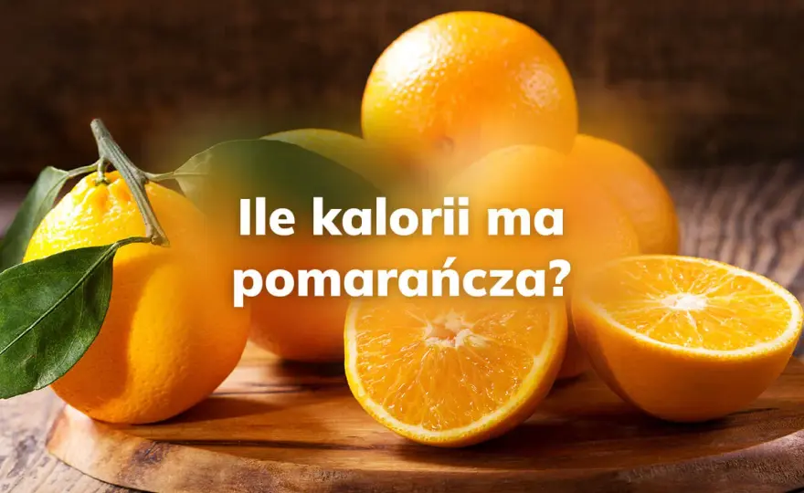 Ile kalorii ma pomarańcza? Liczby, które zaskakują!